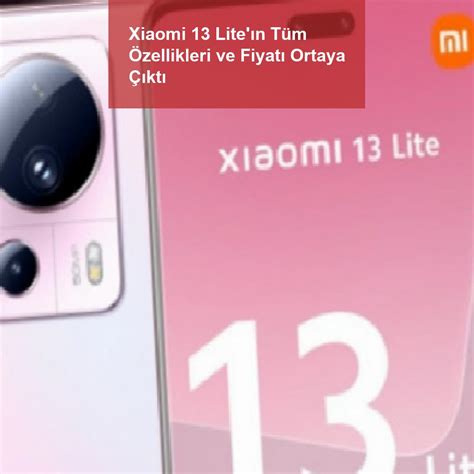 X­i­a­o­m­i­ ­1­3­ ­L­i­t­e­­ı­n­ ­T­ü­m­ ­Ö­z­e­l­l­i­k­l­e­r­i­ ­v­e­ ­F­i­y­a­t­ı­ ­O­r­t­a­y­a­ ­Ç­ı­k­t­ı­